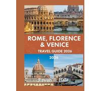 Rome, Florence & Venice Travel Guide 2026: Must-See Landmarks, Cultural Highlights, Museum Pass Tips, Neighborhood Walks, and Food Recommendations for FirstTime and