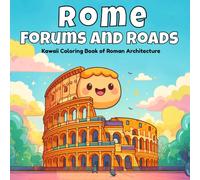 Rome, Forums and Roads: Kawaii Coloring Book of Roman Architecture