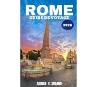 ROME GUIDE DE VOYAGE 2026: Explorez les monuments, la gastronomie, les festivals, les trésors cachés, les quartiers, l'art et vivez une expérience locale authentique à Rome.