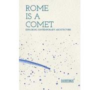 Rome is a comet. Exploring contemporary achitecture. Ediz. inglese