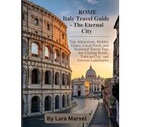 ROME Italy Travel Guide - The Eternal City: Top Attractions, Hidden Gems, Local Food, and Essential Travel Tips for Visiting Rome, Vatican City, and Ancient Landmarks