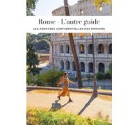 Rome, l'autre guide: Les adresses confidentielles des romains