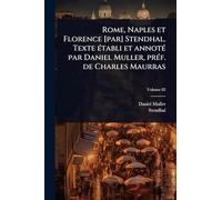 Rome, Naples et Florence [par] Stendhal. Texte Ã(c)tabli et annotÃ(c) par Daniel Muller, prÃ(c)f. de Charles Maurras