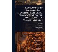 Rome, Naples et Florence [par] Stendhal. Texte Ã(c)tabli et annotÃ(c) par Daniel Muller, prÃ(c)f. de Charles Maurras