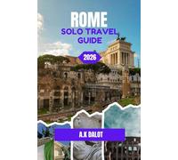 ROME SOLO TRAVEL GUIDE 2026: A Journey Through Streets, History, and Everyday Life