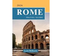 ROME TRAVEL GUIDE: 100 Bucket List Experiences to Explore Rome - Top Things to Do, Cultural Highlights, Food, and Itinerary Ideas
