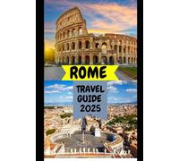 ROME TRAVEL GUIDE 2025