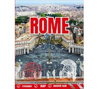 ROME TRAVEL GUIDE 2025-2026: A Complete Traveler’s Companion with Itineraries, Food Highlights, Neighborhood Walks, and Cultural Insights for Your Next Roman Adventure