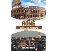 ROME TRAVEL GUIDE 2025-2026: Explore top sights, uncover local hidden gems, and map out your perfect adventure.