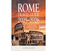 Rome Travel Guide 2025-2026: The Ultimate Guide to Attractions, Dining, and Hidden Gems in the Eternal City