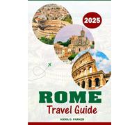 ROME TRAVEL GUIDE 2025: A Comprehensive Guide to Attractions, History and Natural Experience