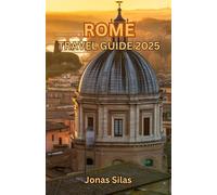 Rome Travel Guide 2025: Adventure Awaits in the City of Seven Hills