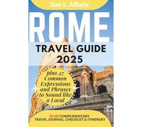ROME Travel Guide 2025: For Solo Tourist, Families, Seniors, Couples to Explore Top Beaches, Wildlife, Cuisine And Attractive Monuments with an Ideal 7-Days Itinerary & Checklist.