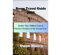 Rome Travel Guide 2025: Insider Tips, Hidden Gems & Timeless Wonders of the Eternal City