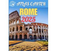 Rome Travel Guide 2025: Your Expert Guide to Explore Top Attractions, Amazing Locations, and Insider Tips for an Authentic Roman Experience