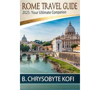 Rome Travel Guide 2025: Your Ultimate Companion to Rome’s Must-See Sights, Hidden Gems, Local Flavors, and Expert Travel Tips for 2025