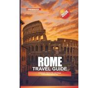 ROME Travel Guide 2026: Colosseum, Vatican City, and Things to Do in Italy’s Eternal City