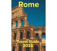 Rome Travel Guide 2026: Discover with Ease - Trip Planning, Best Stays, Iconic Sights, Map, and Traveler Insights