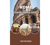 ROME TRAVEL GUIDE 2026: Essential Insights, Hidden Gems, and Practical Tips for an Unforgettable Roman Experience