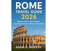 Rome Travel Guide 2026: Explore Italy’s Lazio Region: From Ancient Icons to Modern Experiences