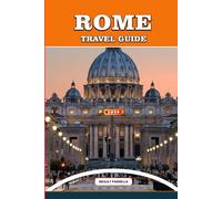 ROME TRAVEL GUIDE 2026: Explore Rome Like a Local: Insider Tips, Hidden Gems, Vatican Secrets, Ancient Ruins, Culinary Adventures, and Cultural Experiences for an Unforgettable Journey.