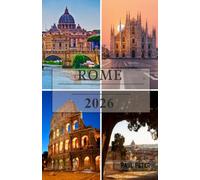 Rome Travel Guide 2026: Explore the Colosseum, Vatican City, Historic Neighborhoods, Authentic Roman Food, Hidden Gems, and Easy Itineraries in the Eternal City