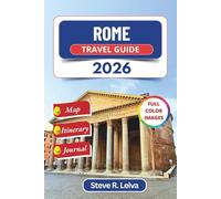 Rome Travel Guide 2026 (Full Color): Exploring Italy’s Eternal City through Cobblestones, Cathedrals and Golden Sunsets with Practical Tips, Itinerary, and Journal Pages
