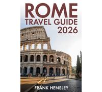 Rome Travel Guide 2026: Your Essential Companion to Italy’s Capital of Art, Faith, and Flavour