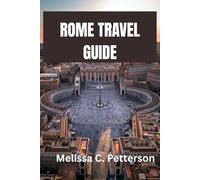 ROME TRAVEL GUIDE: Eat, Explore, and Embrace the Eternal City