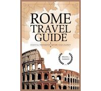ROME TRAVEL GUIDE: Essential Preparations Before Your Journey