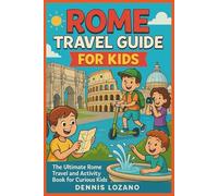 Rome Travel Guide for Kids (Full-color): The Ultimate Rome Travel and Activity Book for Curious Kids