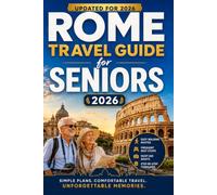 ROME TRAVEL GUIDE FOR SENIORS 2026: Easy Itineraries, Mobility Tips, Accessibility Guide, and Everything You Need to Explore the Eternal City with Confiden
