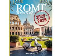 ROME TRAVEL GUIDE: Insider Tips, Must-See Sights, and Authentic Roman Experiences