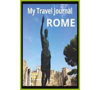 Rome Travel Journal: Capture the Magic of Italy: Your Personal Vacation Planner, Itinerary & Memory Book