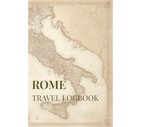 Rome Travel Logbook: Must-See Experiences, Daily Planning & Trip Journal