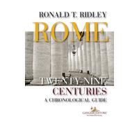 Rome. Twenty-nine centuries. A chronological guide - Ridley Ronald T.