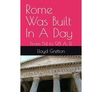 Rome Was Built In A Day: From 54 to 98 A. D.
