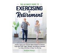 Romek Hanys The Ultimate Guide to Exercising in Retirement (Tascabile)