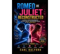 Romeo and Juliet Reconstructed: A Scene-by-Scene Breakdown of Emotion, Conflict, and Decision-Making in the Modern World