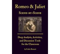 Romeo and Juliet Scene-by-Scene: Deep Analysis, Activities, and Discussion Tools for the Classroom