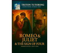 Romeo and Juliet & The Sign of Four: Annotated for GCSE and A-Level: Complete Original Texts with Scene and Chapter Summaries, Context, Key Quotes & Exam-Focused Analysis