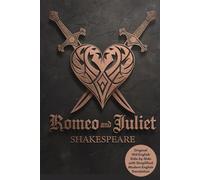 Romeo and Juliet: The Timeless Tale of Love and Tragedy with Side-by-Side Original Old English and Simplified Modern English Translation