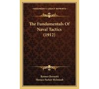 Romeo Bernotti The Fundamentals Of Naval Tactics (1912) (Tascabile)