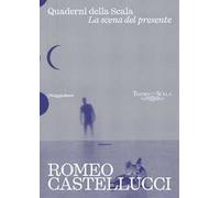 Romeo Castellucci. Quaderni della Scala. La sena del presente