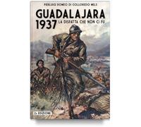 Romeo di Colloredo - Guadalajara 1937 la sconfitta che non ci fu