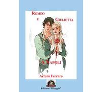 Libri Ferraro Arturo - Romeo E Giulietta A Napoli. Storie Di Tutti I Giorni-'O P