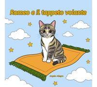 ROMEO E IL TAPPETO VOLANTE: Le buffe e colorate avventure di un vero gattone curioso sul suo tappeto volante