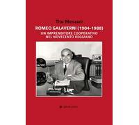 Romeo Galaverni (1904-1988). Un imprenditore cooperativo nel Novecento reggiano