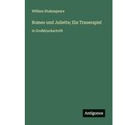 Romeo und Juliette; Ein Trauerspiel: in Großdruckschrift