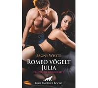 Romeo vögelt Julia | Erotische Geschichte + 2 weitere Geschichten: Von seinem Trieb benutzt ...